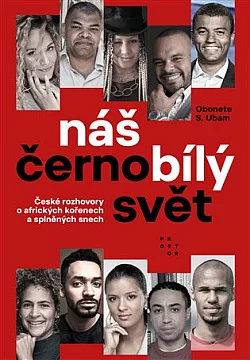 Náš černobílý svět: České rozhovory o afrických kořenech a splněných snech