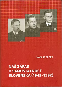 Náš zápas o samostatnosť Slovenska (1945-1992)