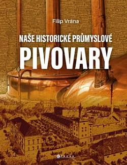 Naše historické průmyslové pivovary