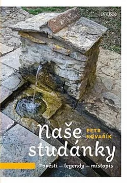 Naše studánky: Pověsti – legendy – místopis