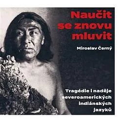 Naučit se znovu mluvit: Tragédie i naděje severoamerických indiánských jazyků