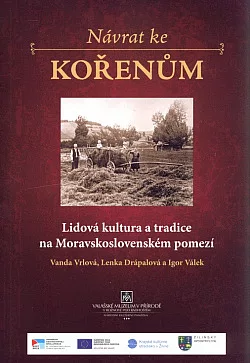 Návrat ke kořenům : lidová kultura a tradice na Moravskoslovenském pomezí