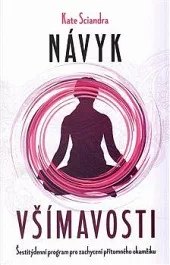 Návyk všímavosti: Šestitýdenní program pro zachycení přítomného okamžiku