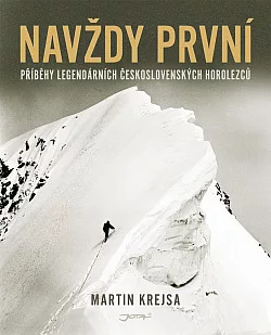 Navždy první - příběhy legendárních československých horolezců