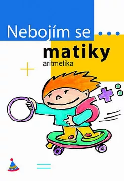 Nebojím se...matiky! Aritmetika? Hračka! (1.-5. třída)