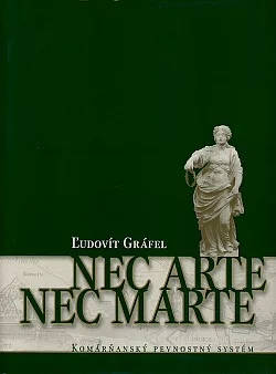 Nec Arte - Nec Marte: Komárňanský pevnostný systém