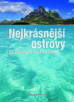Nejkrásnější ostrovy - 80 úžasných míst na světě