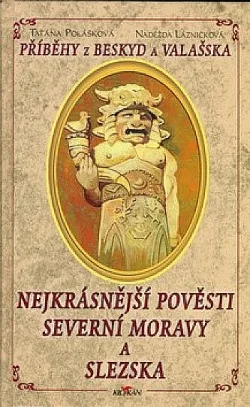 Nejkrásnější pověsti Severní Moravy a Slezska: Příběhy z Beskyd a Valašska