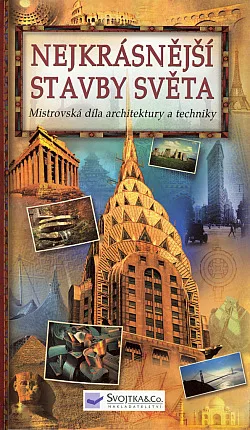 Nejkrásnější stavby světa. Mistrovská díla architektury a techniky