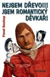 Nejsem dřevo!!! Jsem romantický děvkař!