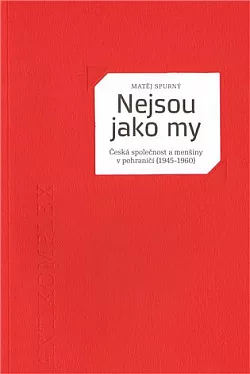 Nejsou jako my: Česká společnost a menšiny v pohraničí (1945 – 1960)