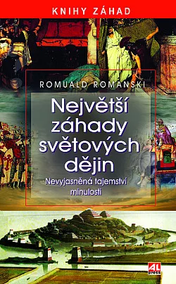 Největší záhady světových dějin: Nevyjasněná tajemství minulosti