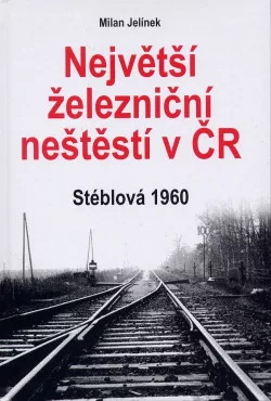 Největší železniční neštěstí v ČR Stéblová 1960