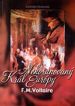 Nekorunovaný kráľ Európy F. M. Voltaire