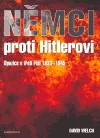 Němci proti Hitlerovi: opozice v třetí říši 1933-1945
