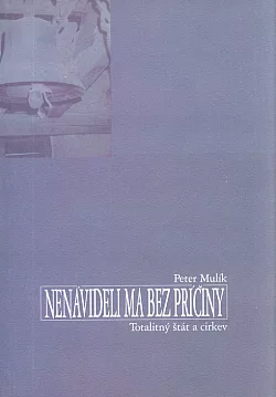 Nenávideli ma bez príčiny: Totalitný štát a cirkev