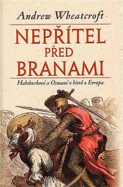 Nepřítel před branami: Habsburkové a Osmané v bitvě o Evropu