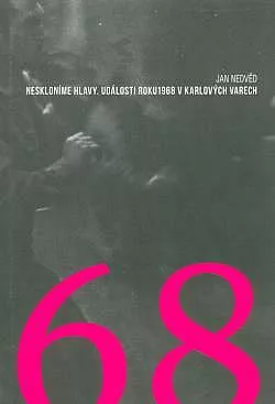 Neskloníme hlavy: Události roku 1968 v Karlových Varech