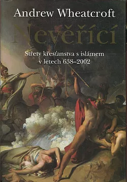 Nevěřící: Střety křesťanství s islámem v letech 638–2002