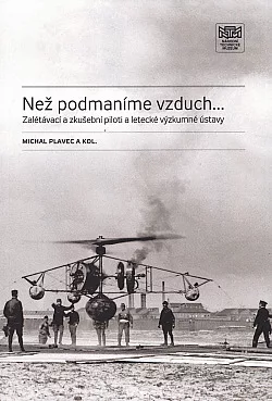 Než podmaníme vzduch … Zalétávací a zkušební piloti a letecké výzkumné ústavy