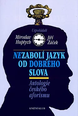 Nezabolí jazyk od dobrého slova: Antologie českého aforismu