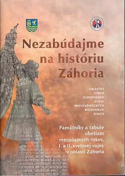Nezabúdajme na históriu Záhoria: Pamätníky a tabule obetiam meruôsmych rokov, I. a II. svetovej vojny v oblasti Záhoria