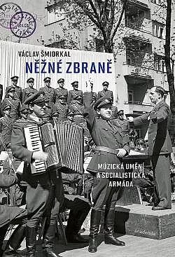 Něžné zbraně: Múzická umění a socialistická armáda