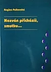 Nezván přicházíš, smutku…