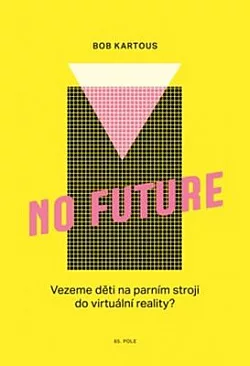 No Future: Vezeme děti na parním stroji do virtuální reality?