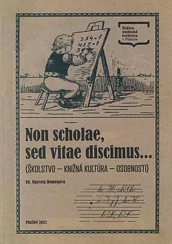 Non scholae, sed vitae discimus... (školstvo – knižná kultúra – osobnosti)
