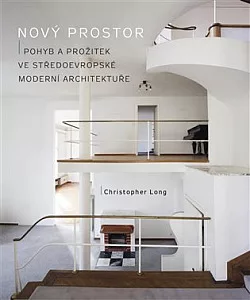 Nový prostor: Pohyb a prožitek ve středoevropské moderní architektuře