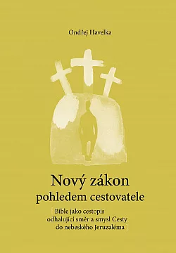 Nový zákon pohledem cestovatele: Bible jako cestopis odhalující směr a smysl Cesty do nebeského Jeruzaléma