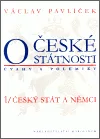 O české státnosti (úvahy a polemiky) 1/ Český stát a Němci