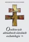 O některých aktuálních otázkách eschatologie