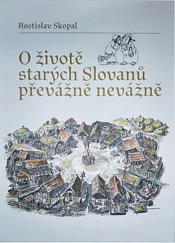 O životě starých Slovanů převážně nevážně