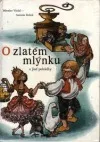 O zlatém mlýnku a jiné pohádky