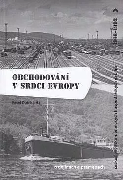 Obchodování v srdci Evropy: O dějinách a pramenech československo-německých hospodářských vztahů (1918-1992)