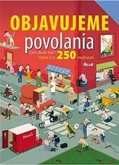 Objavujeme povolania: 250 povolaní pre tvoju budúcnosť