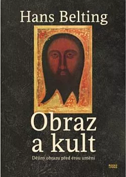 Obraz a kult: Dějiny obrazu před érou umění