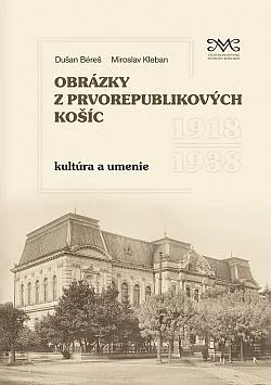 Obrázky z prvorepublikových Košíc: Kultúra a umenie 1918-1938