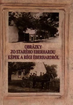 Obrázky zo starého Eberhardu - Képek a régi Éberhardról