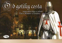 Od gotiky cesta aneb městečka a města Čech, Moravy a Slezska