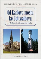 Od Karlova mostu ke Gottwaldovu: Osobnosti v názvech měst a míst