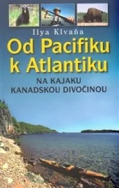 Od Pacifiku k Atlantiku - na kajaku kanadskou divočinou