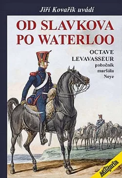 Od Slavkova po Waterloo: Octave Levavasseur pobočník maršála Neye