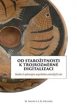 Od starožitnosti k trojrozměrní digitalizaci: Studie k vybraným aspektům antických váz