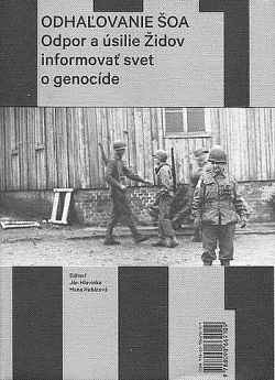 Odhaľovanie Šoa : odpor a úsilie Židov informovať svet o genocíde