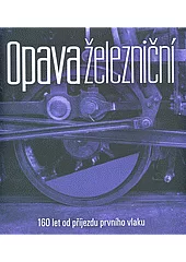Opava železniční: 160 let od příjezdu prvního vlaku