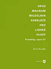 Opus magnum Miloslava Kabeláče pro lidské hlasy. Proměny, opus 57