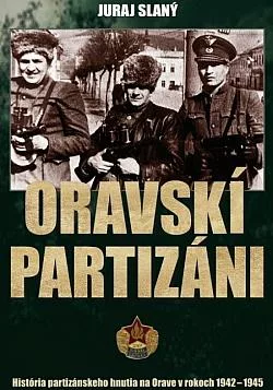 Oravskí partizáni: História partizánskeho hnutia na Orave v rokoch 1942-1945